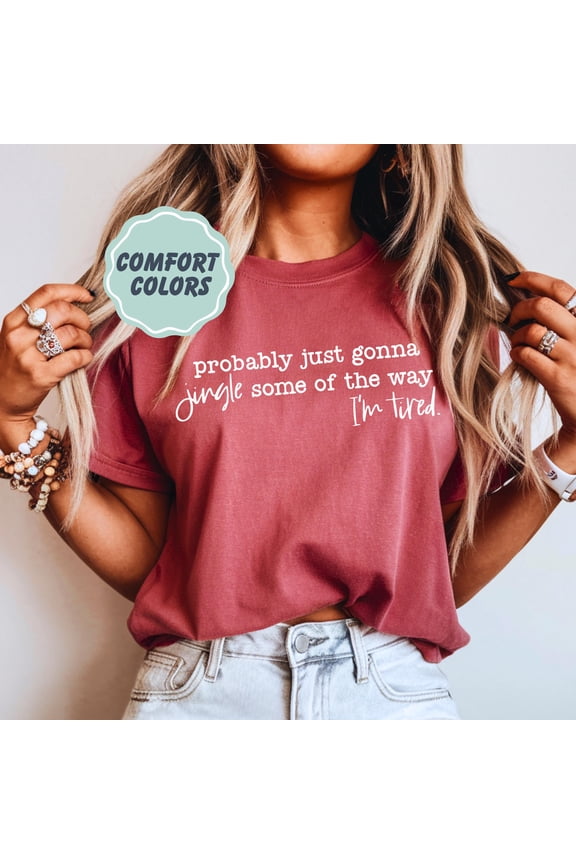 Funny Christmas Shirt - Probably Just Going To Jingle Some Of The Way I am Tired T-Shirt - Cute Festive Christmas Quote Tee - Christmas Gift