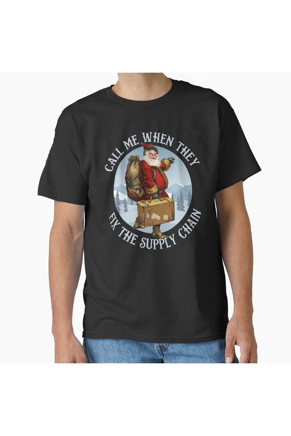 Funny Christmas St. Nick Call Me When They Fix The Supply Chain - Best Gift G6357 Unisex T-Shirt, Up to Size 5XL