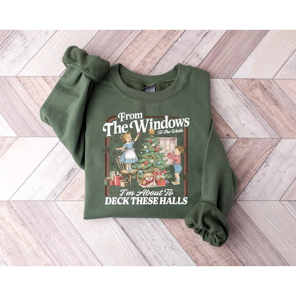 Funny Christmas Sweatshirt: From The Windows to the Walls I'm About to Deck These Halls Tee Shirt, Womens Holiday Party Hoodie, Xmas Gift