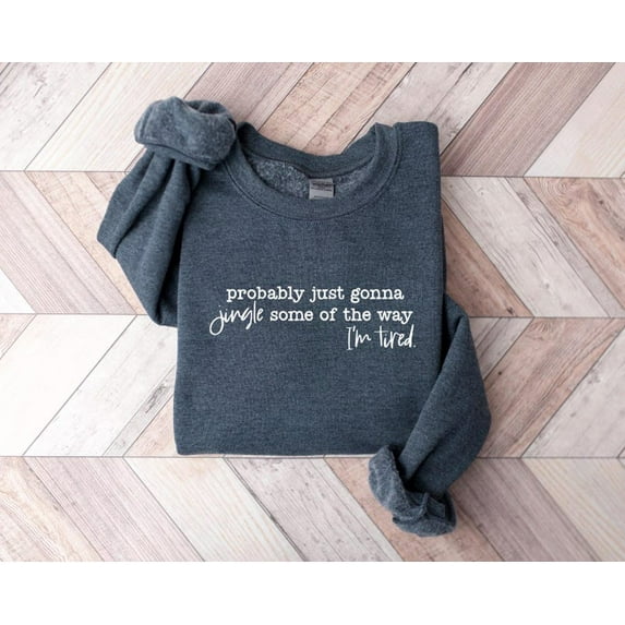 Funny Christmas Sweatshirt, Probably Just Gonna Jingle Tired Tee, Holiday Saying Shirt, Cute Christmas Gift for Women, Halloween Gift