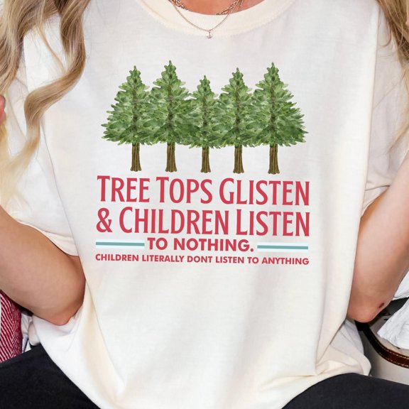 Funny Christmas TShirt Tree Tops Glisten Children Listen to Nothing Cute Holiday Mom Shirt