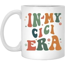 Funny Cici Mug - In My Cici Era Mug - Cici Coffee Mug - Mama Coffee Cup For Mom Birthday - Wife Gift For Her - Mother's Day Gift From Daughter Son 11oz