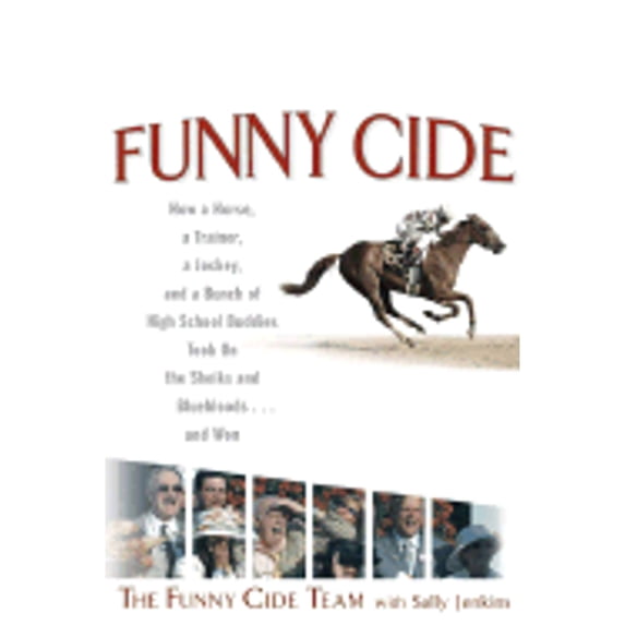 Pre-Owned Funny Cide : How a Horse, a Trainer, a Jockey, and a Bunch of High School Buddies Took on the Sheiks and Blue Bloods...and Won