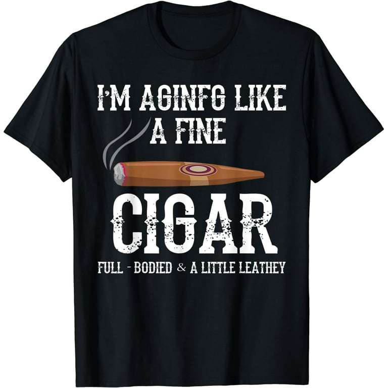 Sarcastic Fine Cigar Shirt For Smoker & Cigar Lovers Sarcastic Fine Cigar Shirt For Smoker & Cigar Lovers