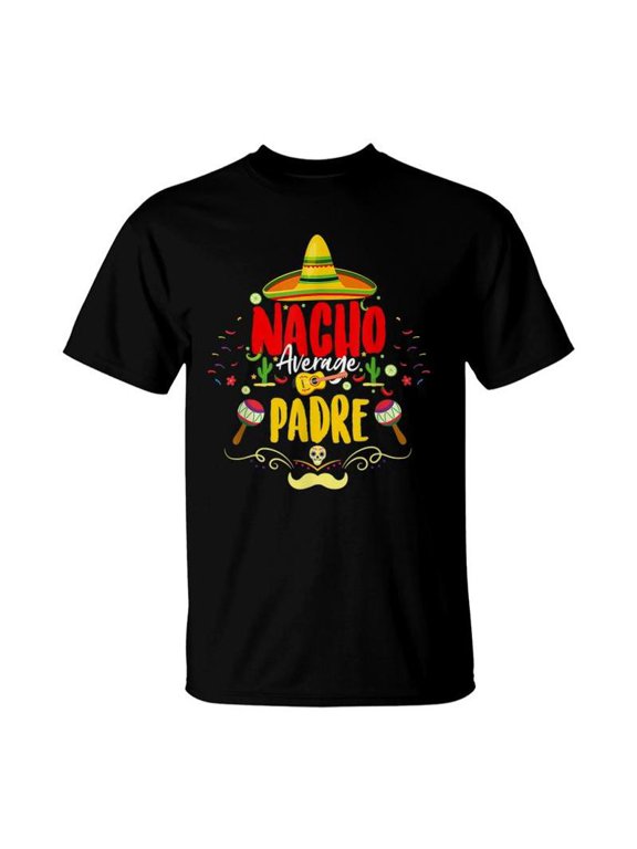 Funny Cinco De Mayo Mexican Dad Nacho Average Padre TShirt