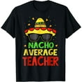 thumbnail image 1 of Funny Cinco De Mayo Nacho Average Teacher Mexican Fiesta T-Shirt, 1 of 2