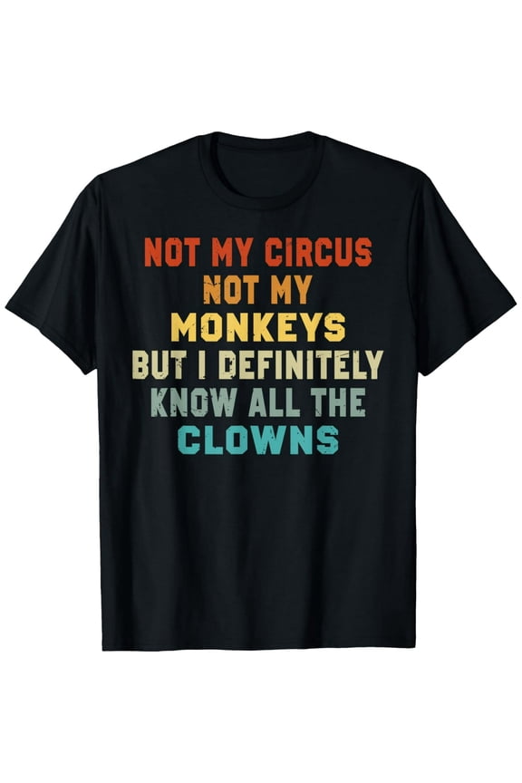 Funny Circus Monkeys Clowns Sarcastic Quote Unisex Short Sleeve Graphic T-Shirt