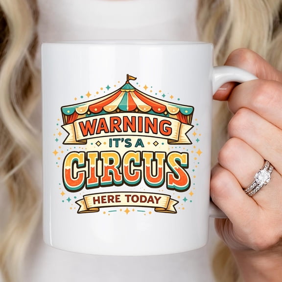 Funny Circus Quote Mug Gift Warning Its A Circus Here Today Vintage Carnival Style Coffee Cup Gift For Work Home Office Humor Lovers Gift