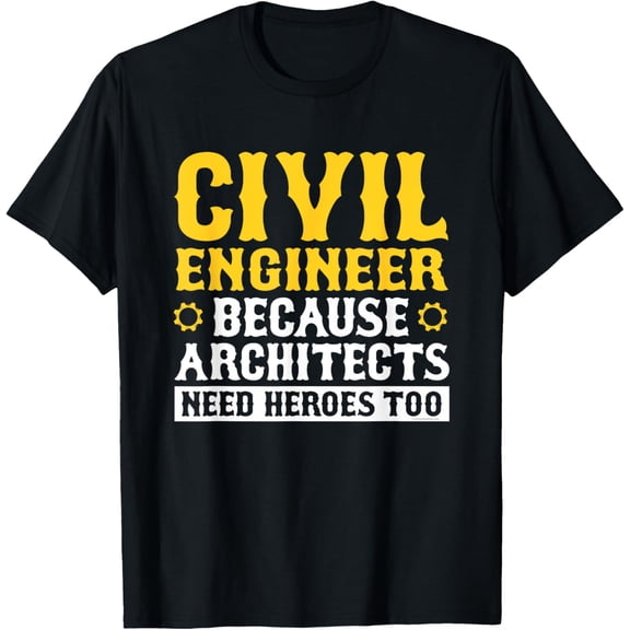 Funny Civil Engineer Because Architects Need Heroes Too T-ShirtMen's and women's gift, black and white T-shirt, size: Extra large S-4XL