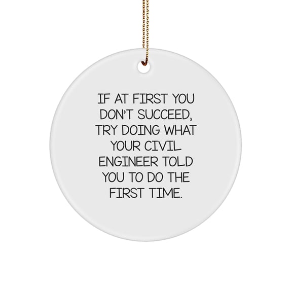 Funny Civil Engineer Gifts for Men - Christmas Unique Circle Ornament from Friends - Inspirational Quote