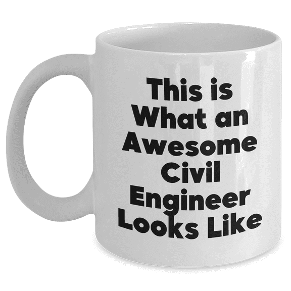 Funny Civil Engineer Quote White Coffee Mug, Gifts from Men to Civil Engineer on Father's Day, Unique and Inspirational