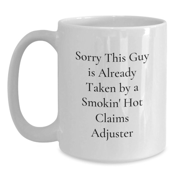 Funny Claims Adjuster Gifts, White Coffee Mugs for Men from Friends, Christmas Unique Presents for Claims Adjuster Enthusiasts, Sorry 'This Guy Is Already Taken By A Smokin' Hot Claims Adjuster'
