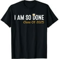 thumbnail image 1 of Funny Class of 2025 I Am So Done Graduation For Him Her Men T-Shirt, 1 of 6