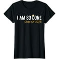 thumbnail image 1 of Funny Class of 2025 I Am So Done Graduation For Him Her Women T-Shirt, 1 of 6