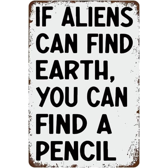 Funny Classroom Wall Decor Art - If Aliens Can Find Earth You Can Find A Pencil, Homur Metal Sign for Home, Classroom, Study Room Wall Decor, Students Teachers Gifts, 8 x 12 inch