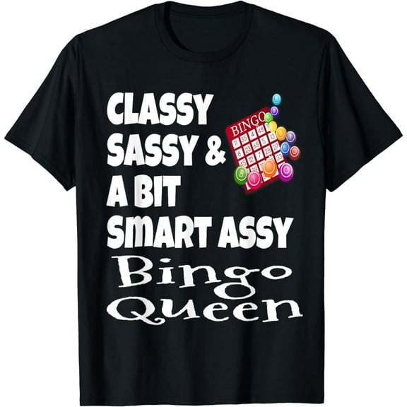 Funny Classy Sassy And A Bit Smart Assy Bingo Queen Shirt T-Shirt