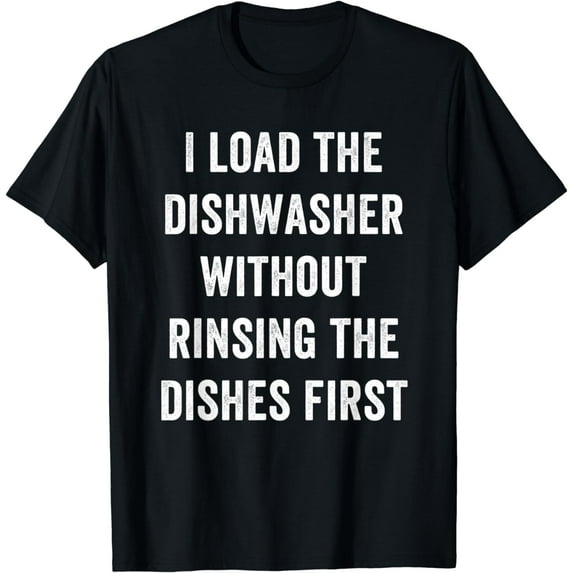 Funny Cleaning I Load Dishwasher Without Rinsing Dishes T-Shirt