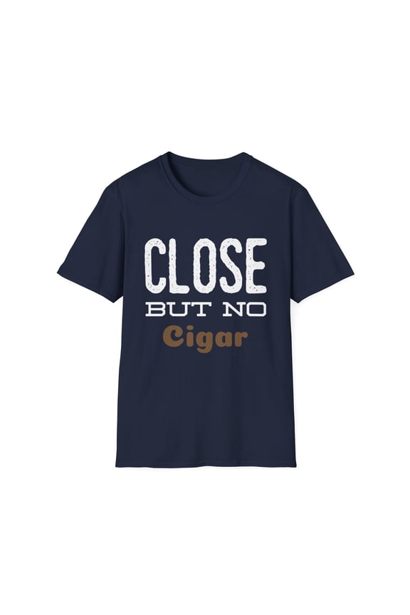 Funny Close Novelty Cigar Graphic Tees