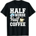 thumbnail image 1 of Funny Coffee And Nurse Medical Design Nursing School T-Shirt, 1 of 4