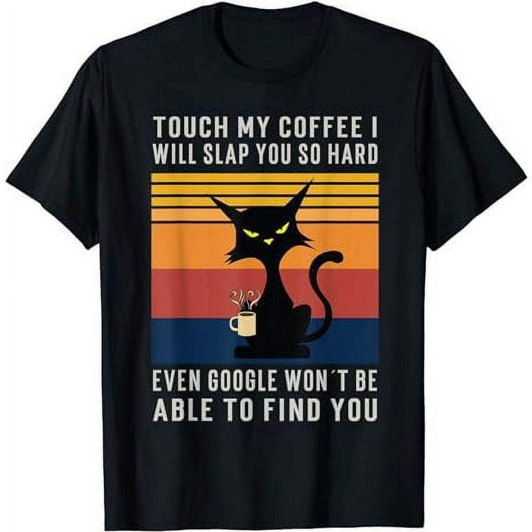 Funny Coffee Cat Google Saying Warning T Shirt Walmart