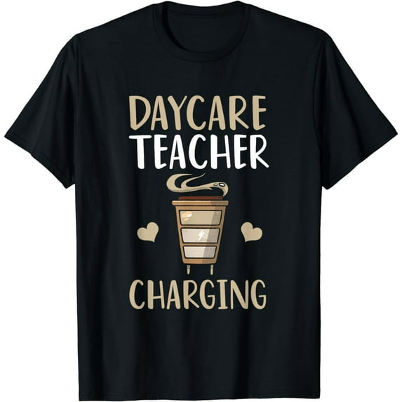 Funny Coffee Daycare Teacher Charging Childcare Provider T-Shirt