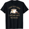 thumbnail image 1 of Funny Coffee - I Don't Rise And Shine I Caffeinate And Hope T-Shirt, 1 of 4