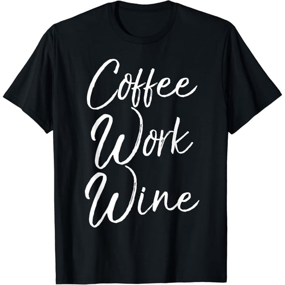 Funny Coffee Lover Quote Caffeine Joke Gift Coffee Work Wine T-Shirt