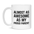 thumbnail image 1 of Funny Coffee Mug – Almost As Awesome As My Proud Parent, 11oz or 15oz White Ceramic Coffee Mug, Gift for Proud Parent, Family Gift, 1 of 9