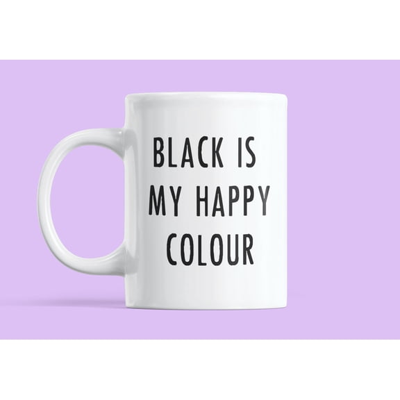 Funny Coffee Mug Black is my Happy Colour 11 oz mug, Goth Emo