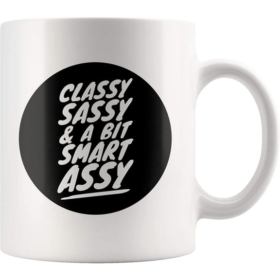 Funny Coffee Mug - Classy Sassy And A Bit Smart Assy 11 oz Ceramic Coffee Tea Cup Mug Gift Ideas for Best Friend Girlfriend Mom Sister- White Premium Glossy Mugs