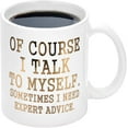 thumbnail image 1 of Funny Coffee Mug Of Course I Talk To Myself Sometimes I Need Expert Advice Novelty Gift for Coworker Friends Boss Christmas Thanksgiving Gifts for Men Women Printing with Gold 11Oz, 1 of 5