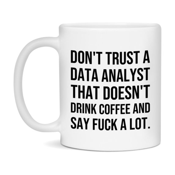 Funny Coffee Mug – Don't Trust A Data Analyst That Doesn't Drink Coffee, 11oz or 15oz Black Ceramic Mug, Novelty Gift for Data Analyst