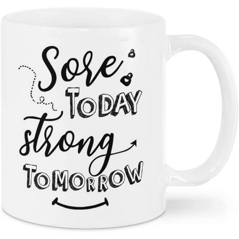 Funny Coffee Mug for Gymer from Friends Gifts for Fitness Lovers Fitness Sore Today Strong Tomorrow White Ceramic 11 15oz Tea Cup Gifts for Men Women