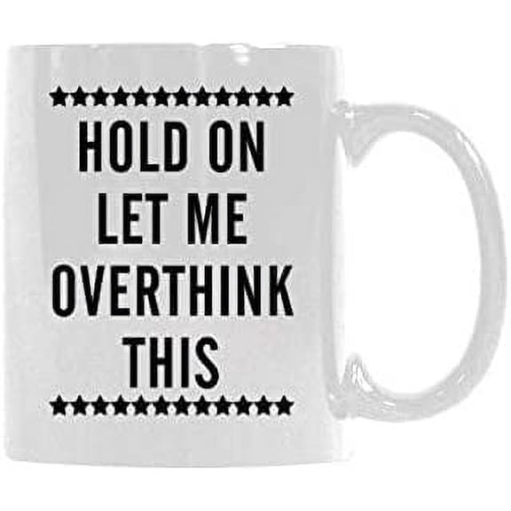 Funny Coffee Mug Hold On Let Me Overthink This Sarcastic Mugs Ceramic Cup Gift Present For Men Women Office Work Adult Humor Employee Boss Coworkers