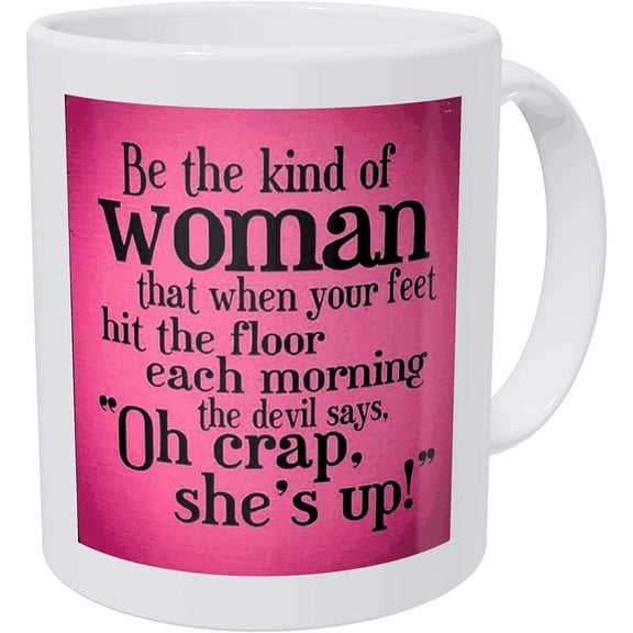 Funny Coffee Mug Italic Be the Kind of Woman That When Your Feet Hit the Floor Each Morning white 11 Oz Double Side Printed Cup Unique Birthday Gift for Mom Dad Boyfriend Girlfriend Drink Tea Mug