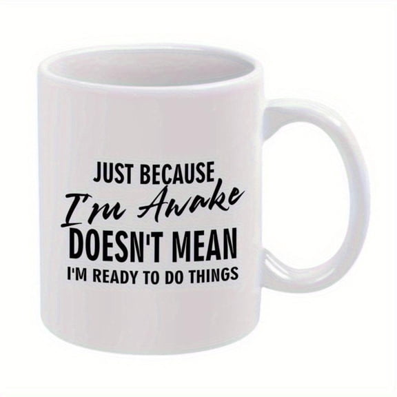 Funny Coffee Mug Just Because I m Awake Doesn t Mean I m Ready to Do Things 11oz White Ceramic Cup with Black Text Sarcastic Office Home Decor Coffee Tea Lovers Christmas New Year