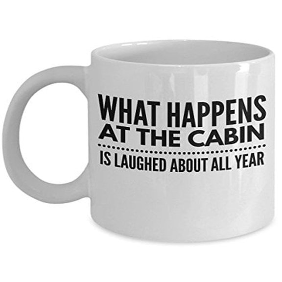 Funny Coffee Mug - Log Home Gift "What Happens At The Cabin Is Laughed About" 11oz