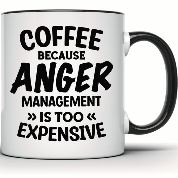 Funny Coffee Mug - Sarcastic 'Coffee Because Anger Management Is Too Expensive' Gift | Office & Work Mug for Coffee Lovers - 11 Ounce Black Rim Handle Novelty Coffee Cup - WMUG1142-BLK