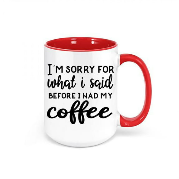 Funny Coffee Mugs, I'm Sorry For What I Said Before I Had My Coffee, Sorry Gift For Her, Funny Cups, Humorous Mugs, Gift For Him, Sublimated, RED