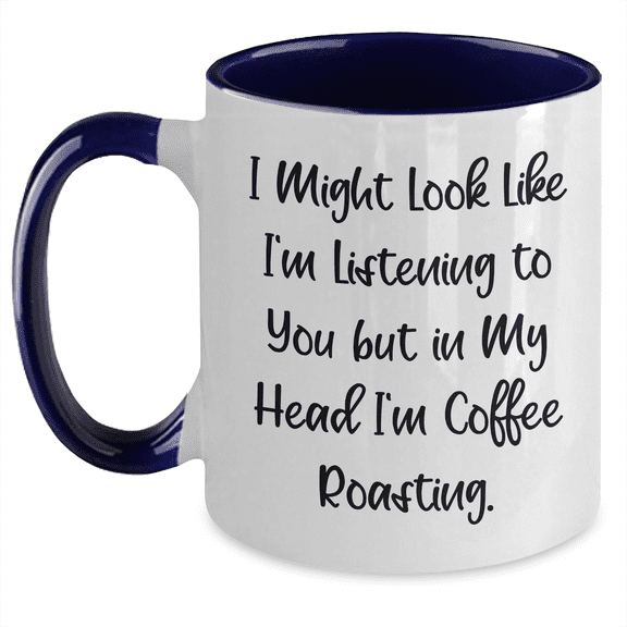 Funny Coffee Roasting Gifts from Friends - Two Tone Coffee Mug for Men - 'I Might Look Like I'm Listening To You'