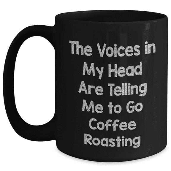 Funny Coffee Roasting Quotes Gifts from Men to Mothers - Black Coffee Mug for Coffee Lovers, Perfect for Mother's Day Unique Gifts