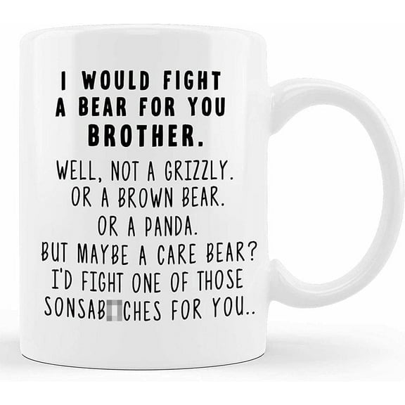 Funny Coffee Standard Mug I Would A Bear For You Brother Graduation Gifts for Brother from Sister Sibling Mom Dad Friend Brother Christmas Birthday Fun Drink Tea Cup 11 Oz