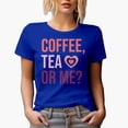 thumbnail image 1 of Funny Coffee, Tea or Me, Valentine's Day Merch Gift, Royal Blue T-Shirt, Medium, 1 of 5