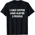 thumbnail image 1 of Funny Coffee Tshirt I Like Coffee And Maybe 3 People T-Shirt100% cotton short-sleeved shirt for both men and women, 1 of 6