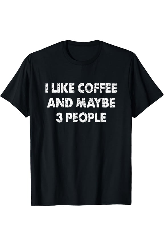 Funny Coffee Tshirt I Like Coffee And Maybe 3 People T-ShirtMen and women, White Black T-shirt, size: Extra large S-717XL