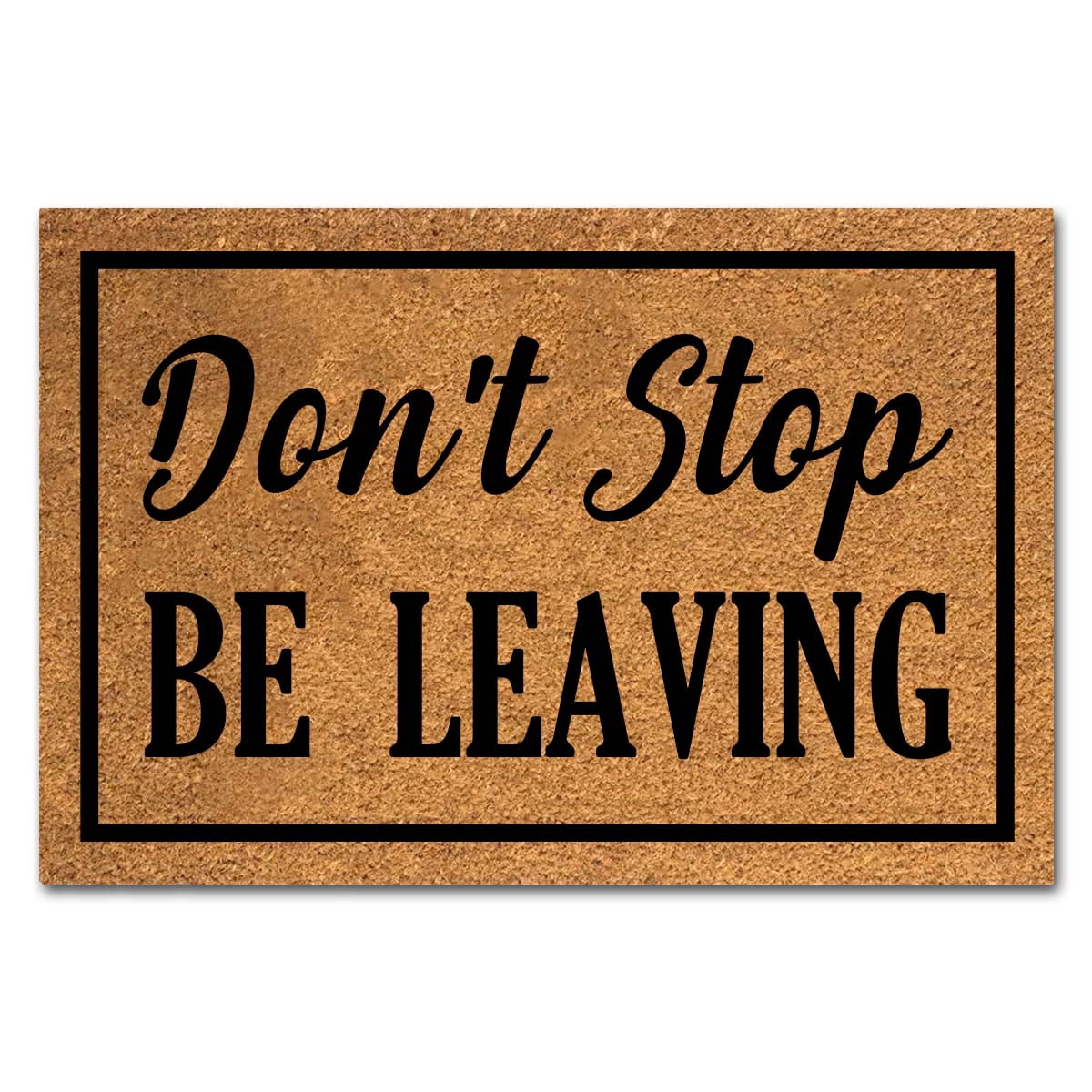 Funny Coir Doormat Don't Stop Be Leaving Front Door Mat Entryway Outdoor Mat with Heavy Duty Front Porch Welcome Mats Entry Natural Coconut Brown Mat 23.6 x 15.7 Inch