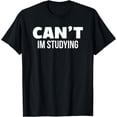 thumbnail image 1 of Funny College Gift Cant Im Studying Gift T-Shirt, 1 of 4