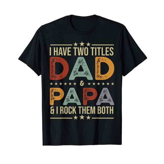 Funny Colorful Text Design T-Shirt - I Have Two Titles Dad & Papa, Perfect for Father's Day