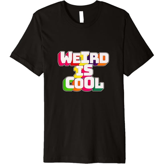 Funny Colorful Weird is Cool T Shirt Inspirational Quotes Premium T-Shirt men and women can wear, black, white, gifts