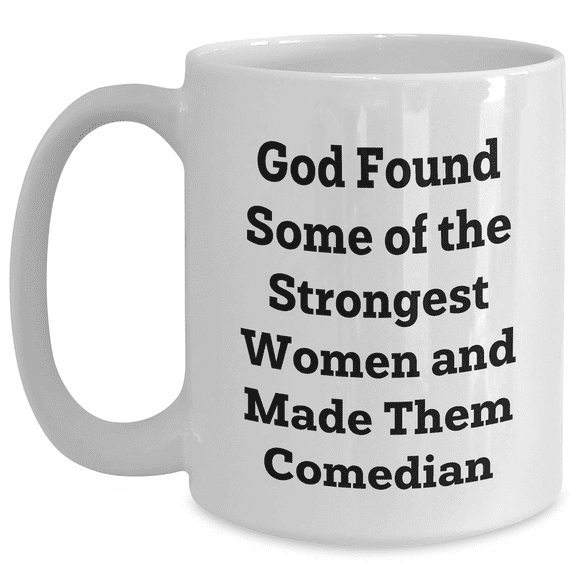 Funny Comedian Gifts from Friends - 'God Found Some Of The Strongest Women And Made Them Comedian' Quote on White Coffee Mugs for Comedian Lovers, Gifts for Comedian, Mother's Day Unique Gifts